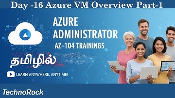 Day -16Microsoft Azure Administrator AZ 104 தமிழ் - Techno Rock | 2025 Azure VM Overview Part1