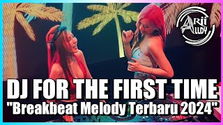 DJ FOR THE FIRST TIME BREAKBEAT MELODY SUPER TERBAIK FULL BASS 2024 !!