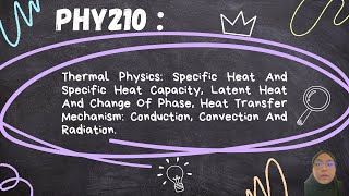 (PHY210)𝙏𝙝𝙚𝙧𝙢𝙖𝙡 𝙋𝙝𝙮𝙨𝙞𝙘𝙨: 𝐒𝐩𝐞𝐜𝐢𝐟𝐢𝐜 𝐡𝐞𝐚𝐭 𝐚𝐧𝐝 𝐒𝐩𝐞𝐜𝐢𝐟𝐢𝐜 𝐇𝐞𝐚𝐭 𝐂𝐚𝐩𝐚𝐜𝐢𝐭𝐲 𝐚𝐧𝐝 𝐋𝐚𝐭𝐞𝐧𝐭 𝐇𝐞𝐚𝐭