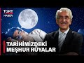 Rüyanın Kültürümüzdeki Yeri Nedir? Rüyalar Ne Manaya Gelir? - Tarih ve Gerçekler