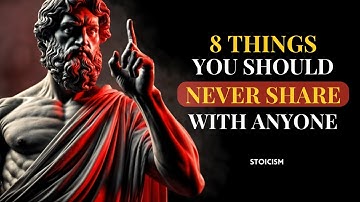8 Things NEVER SHARE with Anyone  Stoic Philosophy