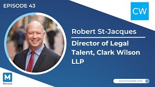 EP43: Clark Wilson LLP - Hiring Legal Talent in the Age of Technology  (With Robert St-Jacques)