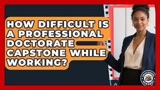 How Difficult Is A Professional Doctorate Capstone While Working? - Grad School Mindset Wealth