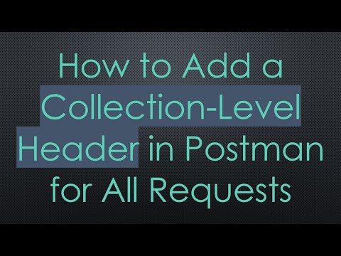 How to Add a Collection-Level Header in Postman for All Requests
