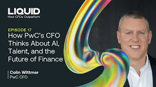 How PwC’s CFO thinks about AI, talent, and the future of finance | Liquid: How CFOs Outperform [E17]