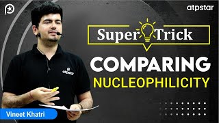Nucleophilicity Comparison Trick organic chemistry | IIT JEE & NEET | Vineet Khatri | ATP STAR kota screenshot 2