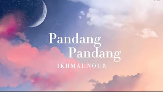 Ikhmal nour - Pandang Pandang lirik