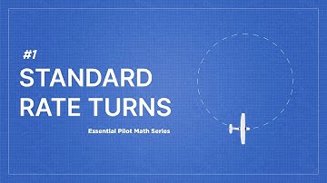 Essential Pilot Math Series | Lesson 1: Standard Rate of Turns for Precision Flying