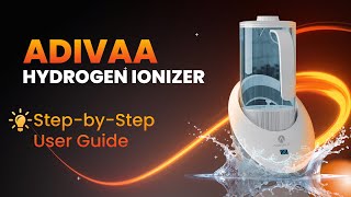 Adivaa Hydrogen Ionizer – Step-by-Step User Guide | Everything You Need to Know! 💧⚡
