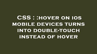 CSS : :hover on ios mobile devices turns into double-touch instead of hover