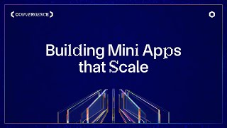 How to build mini apps that scale to millions of users | Convergence Hackathon