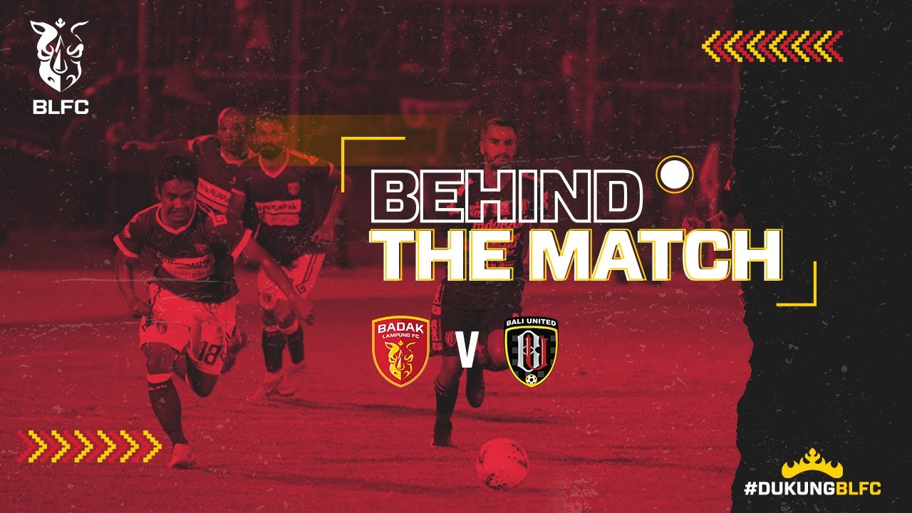 [Behind the Match] Badak Lampung FC vs Bali United - YouTube