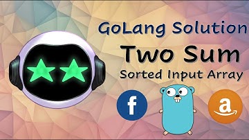 Two Sum with Sorted Input Array - GoLang Whiteboard and Leetcode | FAANG Interview Question | Google
