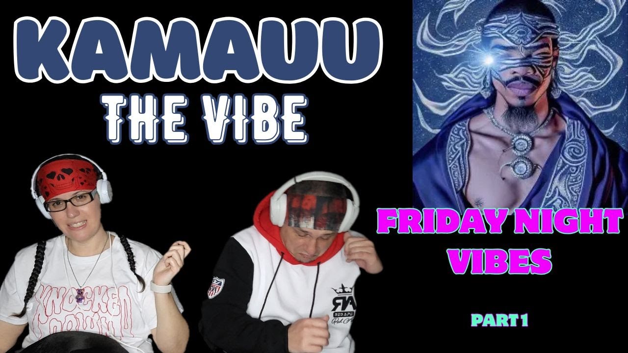 Friday Night Vibes Part 1 KAMAUU 'THE VIBE' Millennial Couple reaction