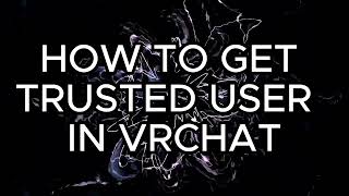 How to get Trusted User in VRChat Fast