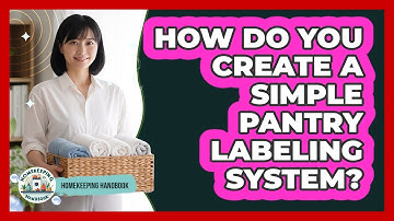 How Do You Create A Simple Pantry Labeling System?