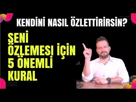 KENDİNİ NASIL ÖZLETTİRİRSİN? SENİ ÖZLEMESİ İÇİN 5 ÖNEMLİ KURAL