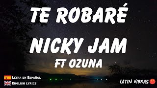 NICKY JAM FT OZUNA - Te Robaré (Spanish Letra and English Lyric Video)