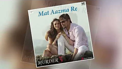 Mat Aazma Re ( Full Video ) | Hasrate Bar Bar Yar Ki Karo | KK | Murder 3 | HN Editz XYZ