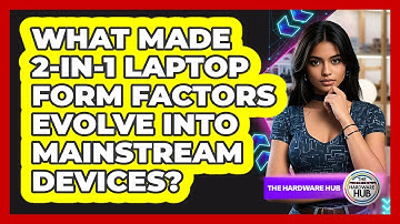 What Made 2-in-1 Laptop Form Factors Evolve Into Mainstream Devices? - The Hardware Hub