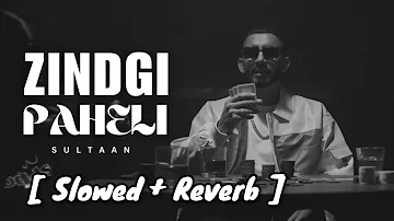 Sultaan – ZINDGI PAHELI [ Slowed and reverb ] letest Punjabi song 2023 @SULTAAN