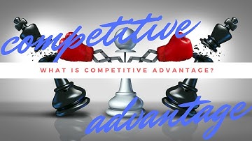 What is competitive advantage?
