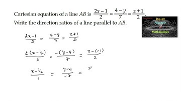 Cartesian equation of a line AB is 2x-1/2=4-y/7=z+1/2 write the direction ratios of line parallel AB