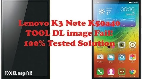 Lenovo K3 Note K50a40 TOOL DL image Fail Solution 100% Tested || GSM Don