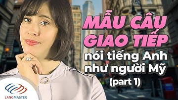 Langmaster - Tổng hợp MẪU CÂU GIAO TIẾP nói tiếng Anh NHƯ NGƯỜI MỸ (P1) [Tiếng Anh giao tiếp cơ bản]