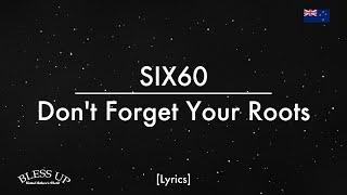 SIX60 - Don&#39;t Forget Your Roots (Lyrics)