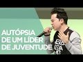 Autópsia de um líder de juventude | Pr. Lucinho