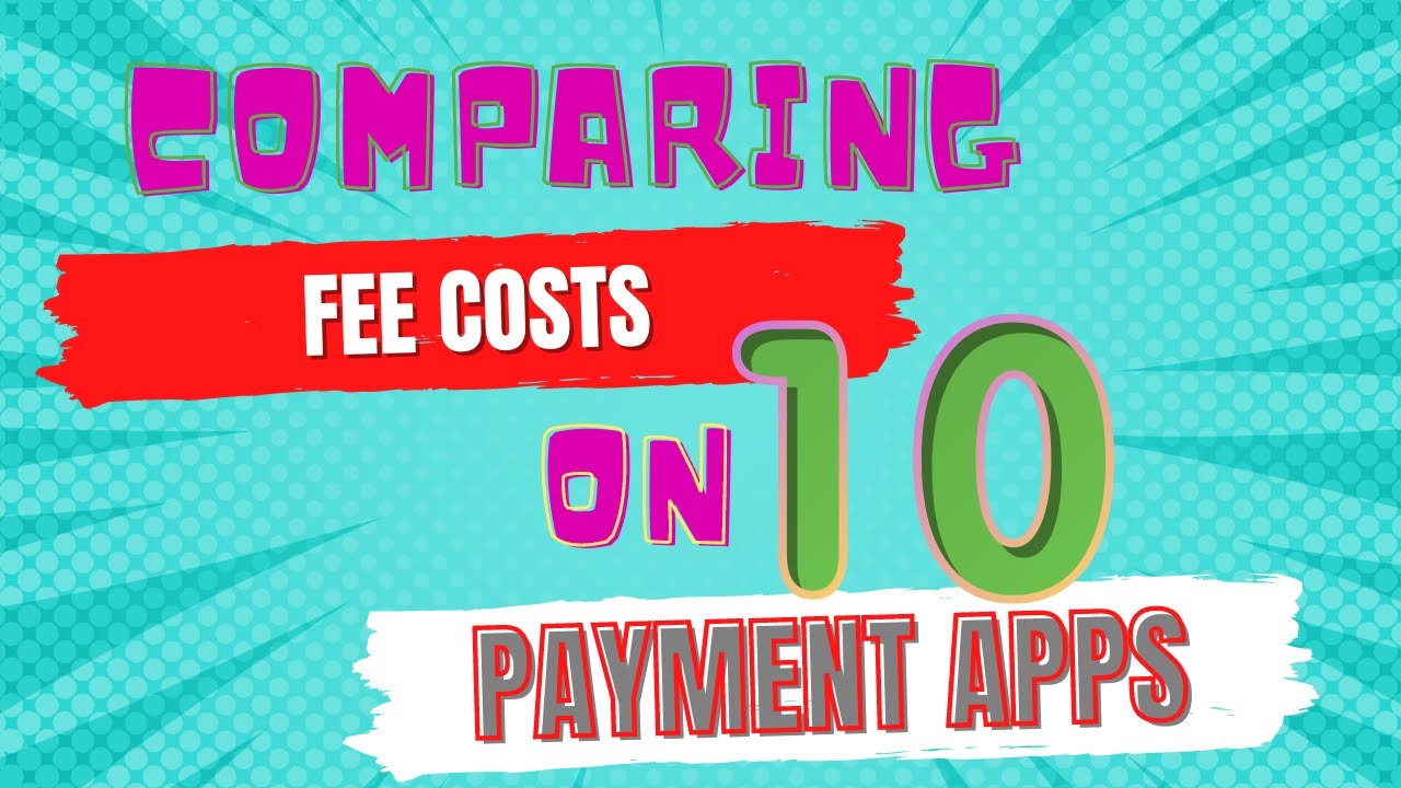 Comparing Fees & the Pros/Cons of my Top 10 Payment Apps
