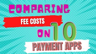 Comparing Fees & the Pros/Cons of my Top 10 Payment Apps