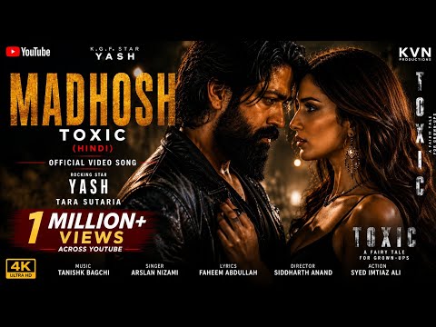 #video  Madhosh _ Toxic (Hindi) _ Rocking Star Yash, Tara Sutaria Tanishk, Arslan,Faheem, Siddharth