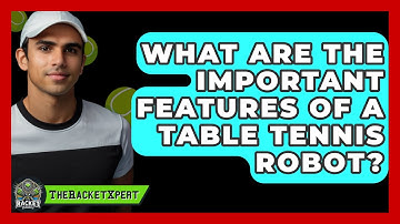 What Are The Important Features Of A Table Tennis Robot? - The Racket Xpert