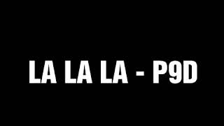 P9d // LA LA LA