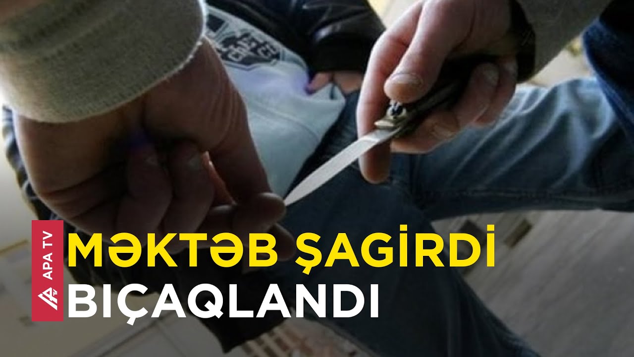 Cəlilabadda məktəblilərin mübahisəsi bıçaqlanma ilə bitdi – APA TV