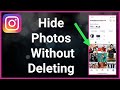 How To Hide Photos On Instagram Without Deleting 