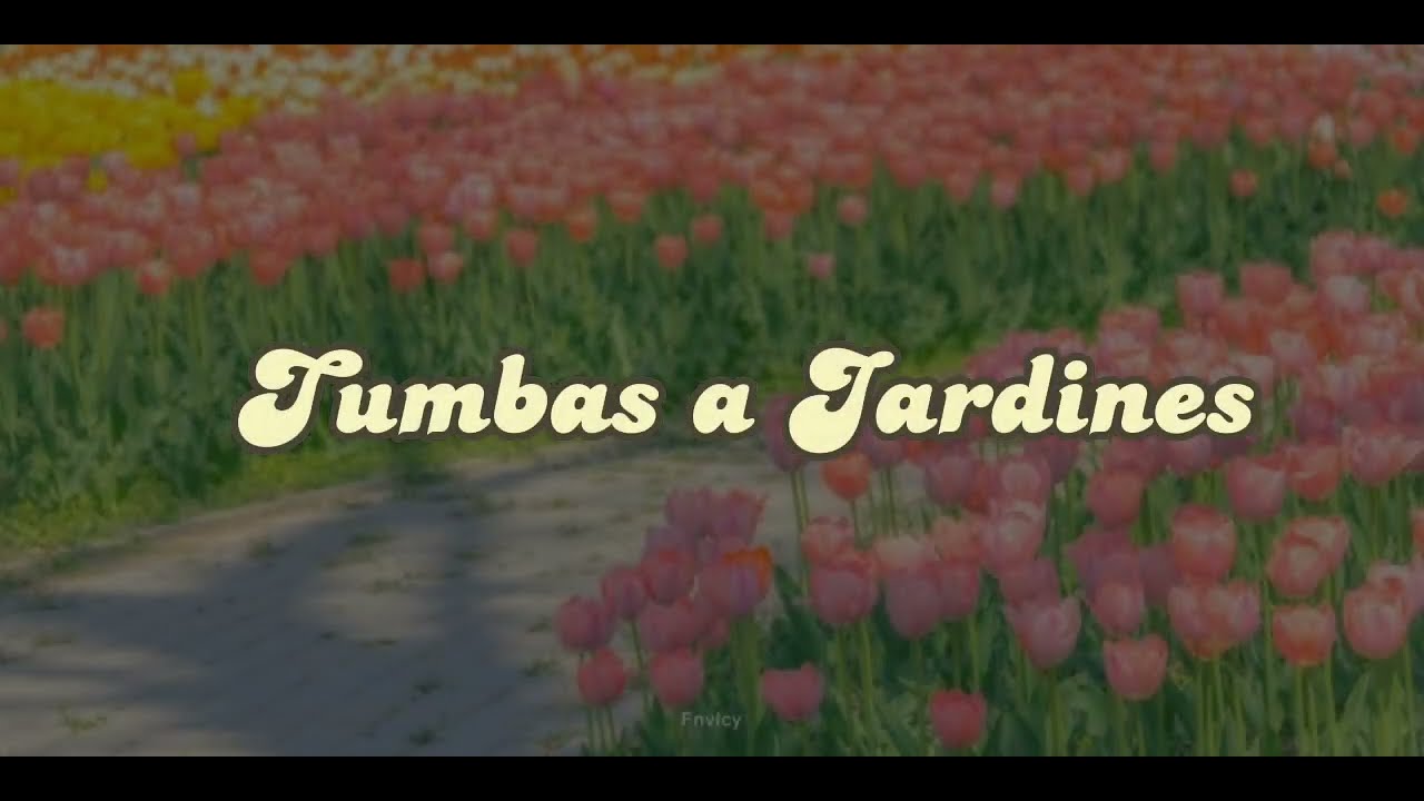 Tumbas a Jardines//Letra// YouTube