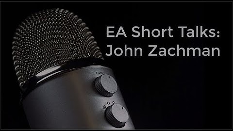 Enterprise Architecture Short Talks: John Zachman