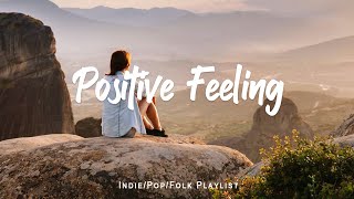 Positive May | Positive songs that make you feel alive | An Indie/Pop/Folk/Acoustic Playlist