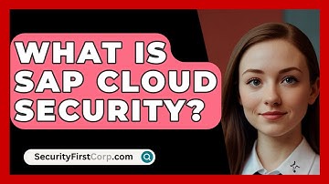 What Is SAP Cloud Security? - SecurityFirstCorp.com