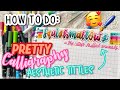 HOW TO DO PRETTY CALLIGRAPHY *AESTHETIC TITTLES ON NOTES