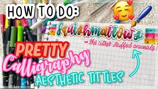 HOW TO DO PRETTY CALLIGRAPHY *AESTHETIC TITTLES ON NOTES