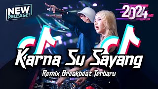 SPESIAL TAHUN BARU!!! DJ Karna Su Sayang Breakbeat Tiktok Fyp Viral Remix Full Bass Version 2024