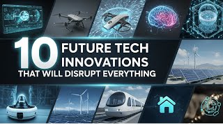 10 Future Tech Innovations That Will Disrupt Everything