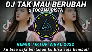 DJ TAK MAU BERUBAH x TOCANA PISTA (Ku bisa saja bertahan Ku bisa saja kembali) REMIX TIKTOK 2022