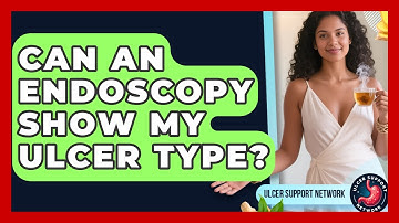 Can An Endoscopy Show My Ulcer Type? - Ulcer Support Network