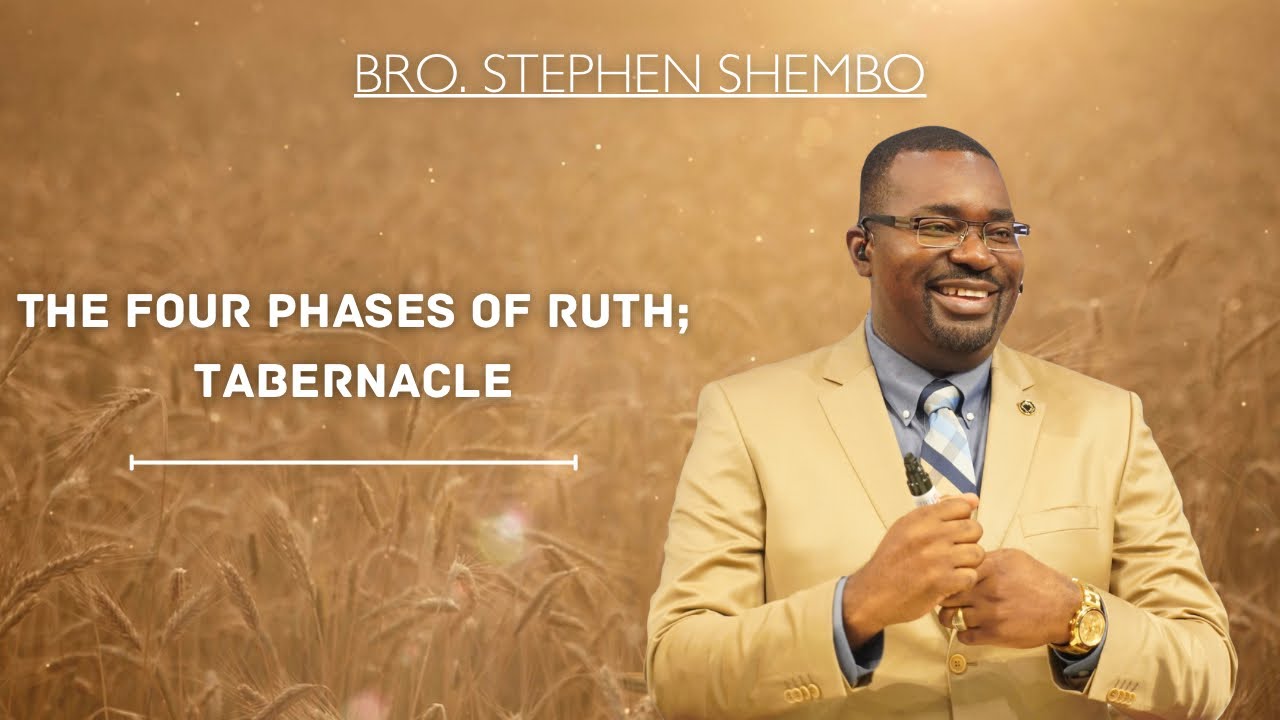 The Four Phases of Ruth; Tabernacle Part 2 - Bro. Stephen Shembo