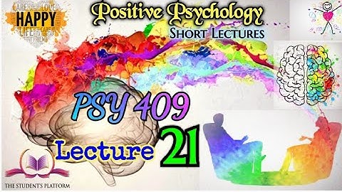 PSY 409 || Lecture 21 || Positive Psychology || Short lecture || VU Lectures